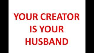 YOUR CREATOR IS YOUR HUSBAND