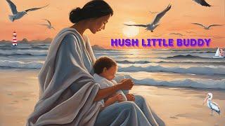 Hush little buddy|a lullaby|soothing|comforting music