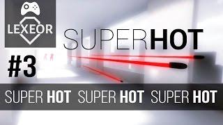 SUPERHOT #3 - SUPER HOT SUPER HOT SUPER HOT