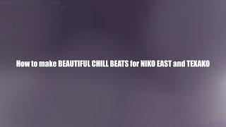 How to make BEAUTIFUL CHILL BEATS for NIKO EAST and TEXAKO