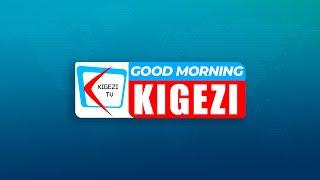 GOOD MORNING KIGEZI - DAILY UPDATES | 19th May 2025