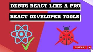 Debug React Apps | React Developer Tools