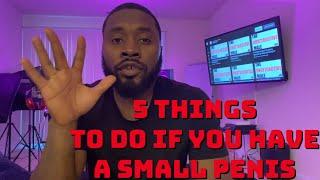 5 THINGS TO DO IF YOU HAVE A SMALL PENIS 