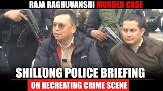 LIVE: Raja Raghuvanshi Murder Case | Shillong police Briefs on recreation of crime scene | Sonam