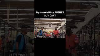 MyHouseIsDirty PUSHES GUY CART #myhouseisdirty #funny #prank