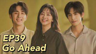 [ENG SUB] Go Ahead EP39 | Starring: Tan Songyun, Song Weilong, Zhang Xincheng| Romantic Comedy Drama