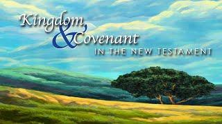 Kingdom & Covenant in the New Testament: Lesson 2 - The Kingdom of God