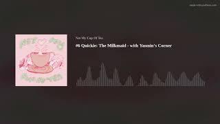 #6 Quickie: The Milkmaid - with Yasmin‘s Corner
