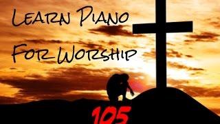 Learn Piano For Worship 105 - Quiet Playing Style (Beginner) - EGY