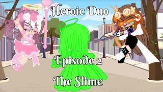 Heroic Duo ||Episode 2|| The Slime || Strawbibi Suga Gacha