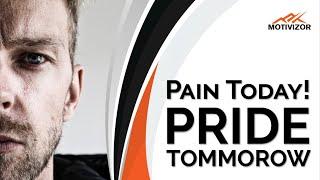 Pain Today Pride Tomorrow | Motivational Speech by Motivizor