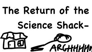 The Return of the Science Shack