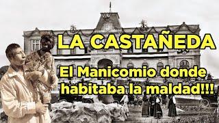 La Castañeda - The Madhouse where evil dwelled