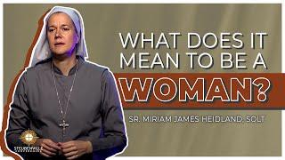 Sr. Miriam James Heidland, SOLT | What Does It Mean To Be A Woman | Steubenville Youth Conference