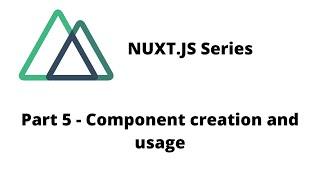 Nuxt Tutorial | Composition API - Part 5 - Creating and using the component