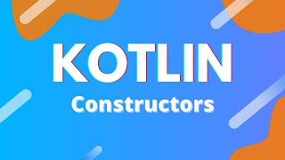 Kotlin: Ep. 32 - Constructors