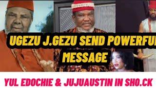 UGEZU J.GEZU SEND POWERFUL MESSAGE TO PETE EDOCHIE, YUL EDOCHIE & JUJUAUSTIN