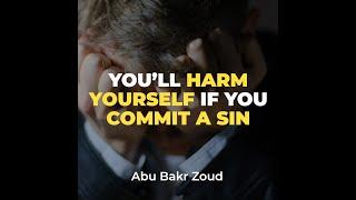 You’ll Harm Yourself If You Commit a Sin | Abu Bakr Zoud