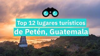 TOP 12 lugares turísticos de PETÉN, GUATEMALA