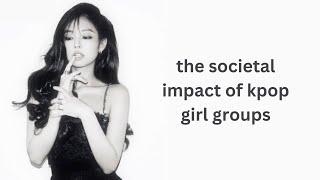 The Societal Impact of Kpop Girl Groups