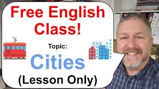 Free English Class! Topic: Cities!  (Lesson Only)