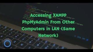 Accessing XAMPP PhpMyAdmin From Other Computers in LAN (Same Network)