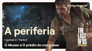 Capítulo 3 Parte 2 - A periferia (Museo e prédio do congresso) | The Last of Us Remastered