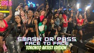 SMASH OR PASS BUT FACE TO FACE (TORONTO ARTIST EDITION) EPS.6