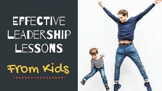 Leadership Lessons from Kids | What Can Adults Learn From Kids #leadership #leadershipdevelopment