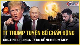 Ông Trump tuyên bố chấn động, Ukraine đã cho Nga một lý do để ném bom Kiev "xuống địa ngục"