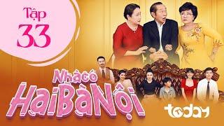 NHÀ CÓ HAI BÀ NỘI - TẬP 33 | Phim Drama Việt Nam Hay Nhất 2025 | Một Chồng Hai Vợ Sống Chung Một Nhà