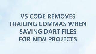 VS Code removes trailing commas when saving dart files for new projects (3 SOLUTIONS!!)