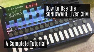 How to Use the SONICWARE Liven XFM - FM Synthesizer Full Tutorial