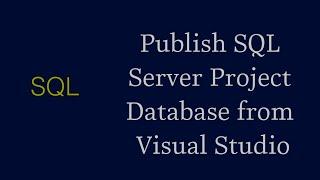 How to Publish SQL Server Project Database from Visual Studio to SQL Server