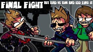 FNF Final Fight But Tord Vs Tom and Edd Sing It