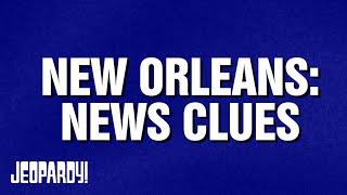 New Orleans: News Clues | Category | JEOPARDY!