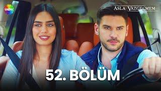 Asla Vazgeçmem 52. Bölüm - HD