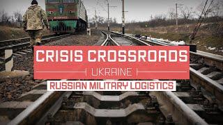 Crisis Crossroads Ukraine: Russian Military Logistics