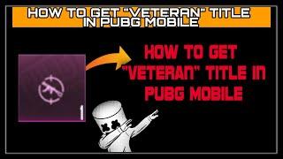 HOW TO GET "VETERAN" Title Easily In PUBG Mobile || | Addicted Gamer