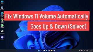 Fix Windows 11 Volume Automatically Goes Up & Down (Solved)