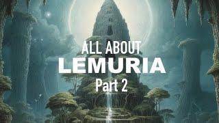 All About Lemuria! Part 2