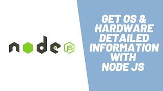 Learn how to get Operating system and hardware information using Node JS