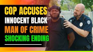 Cop Accuses Innocent Black Man Of Crime. Shocking Ending