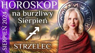 STRZELEC - horoskop na eksplozywny sierpień 2024.