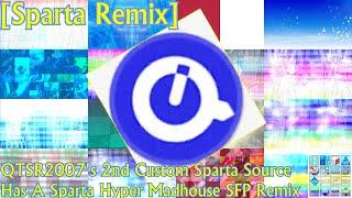 [Sparta Remix] QTSR2007's 2nd Custom Sparta Source Has A Sparta Hyper Madhouse SFP Remix