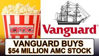 VANGUARD BUYS $50 MILLION AMC STOCK   #AMC UPDATE TODAY July 12 2024