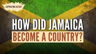 How Did Jamaica Become a Country?