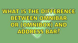What is the difference between omnibar or (Omnibox) and address bar?