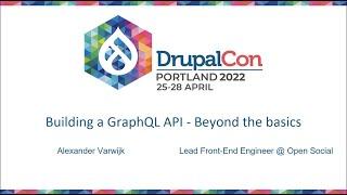 Building a GraphQL API - Beyond the basics DrupalCon Portland 2022