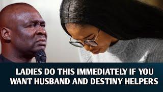 LADIES DO THIS IMMEDIATELY IF YOU WANT HUSBAND AND DESTINY HELPERS - APOSTLE JOSHUA SELMAN